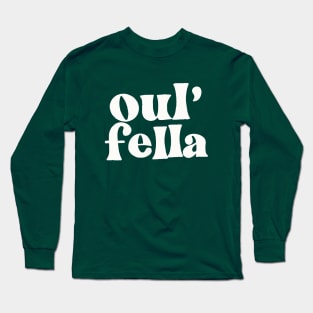 Oul' Fella - Irish Sayings Gift Long Sleeve T-Shirt